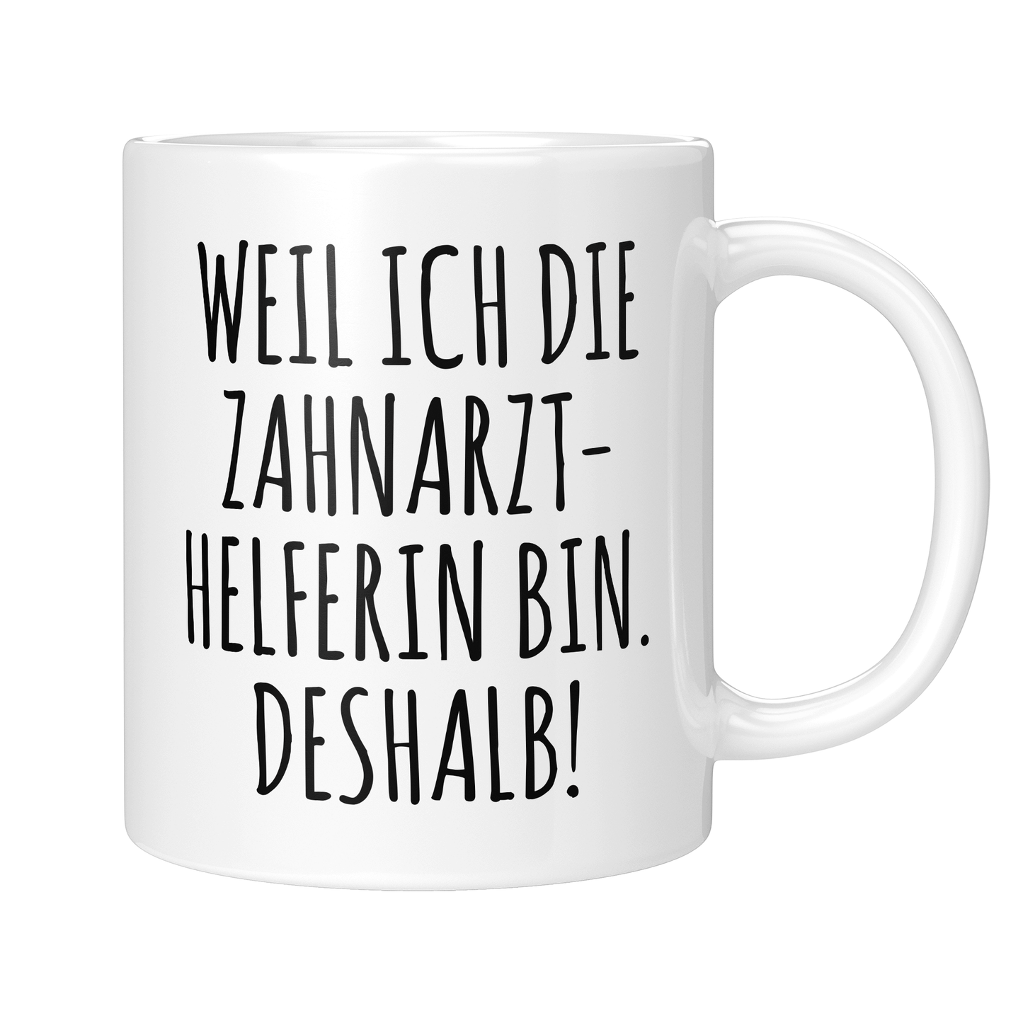 Zahnarzthelferin Tasse - Weil ich die Zahnarzthelferin bin. Deshalb! (ZFA, Zahnmedizinische Fachangestellte, Geschenk)