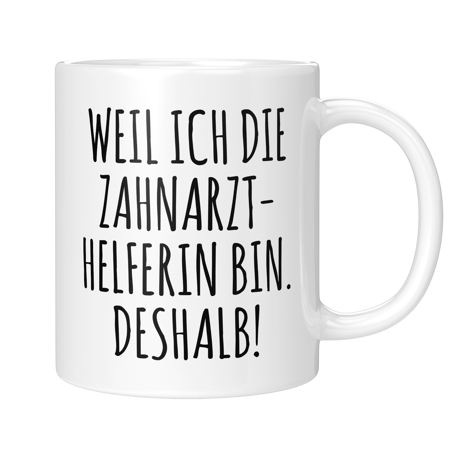 Zahnarzthelferin Tasse - Weil ich die Zahnarzthelferin bin. Deshalb! (ZFA, Zahnmedizinische Fachangestellte, Geschenk)