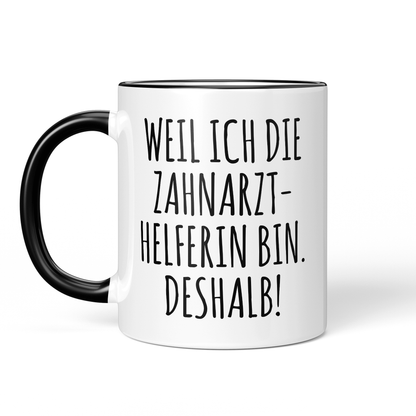 CupHaven® Zahnarzthelferin Tasse - Weil ich die Zahnarzthelferin bin. Deshalb! - Geschenk für Zahnmedizinische Fachangestellte oder ZFAs