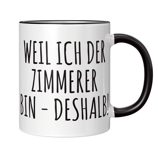 Zimmerer Tasse Weil ich der Zimmerer bin