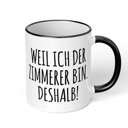 CupHaven® Zimmerer Tasse - Weil ich der Zimmerer bin. Deshalb! - Geschenk für Zimmerer und Zimmerinnen