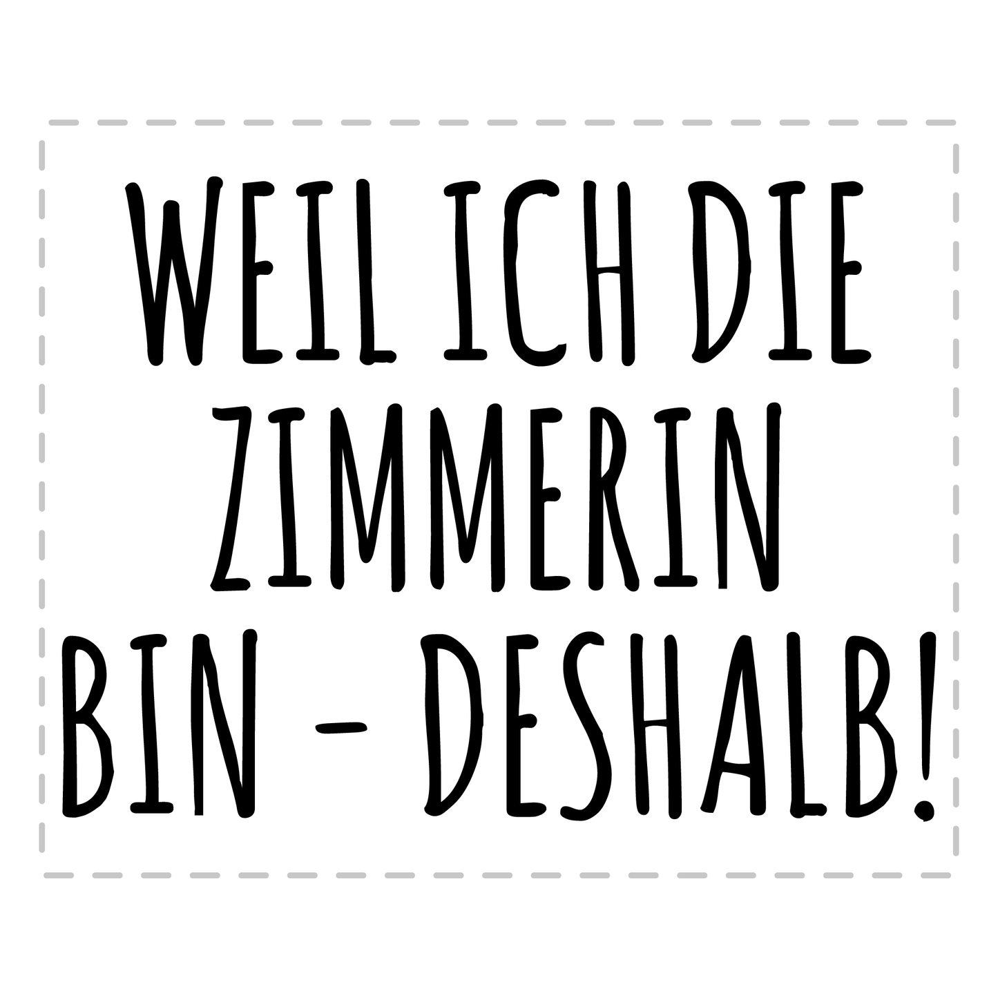 Zimmerer Tasse Weil ich die Zimmerin bin