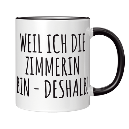 Zimmerer Tasse Weil ich die Zimmerin bin