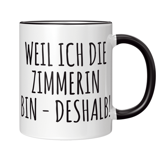 Zimmerer Tasse Weil ich die Zimmerin bin