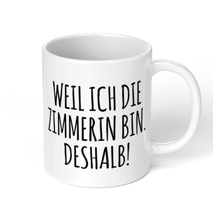 CupHaven® Zimmerer Tasse - Weil ich die Zimmerin bin. Deshalb! - Geschenk für Zimmerer und Zimmerinnen