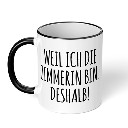 CupHaven® Zimmerer Tasse - Weil ich die Zimmerin bin. Deshalb! - Geschenk für Zimmerer und Zimmerinnen